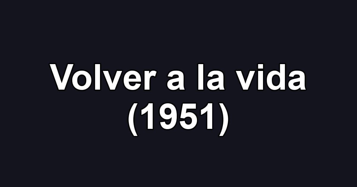 Volver a la vida (1951)
