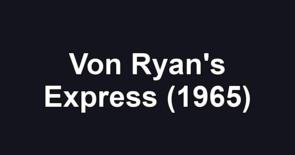 Von Ryan's Express (1965)