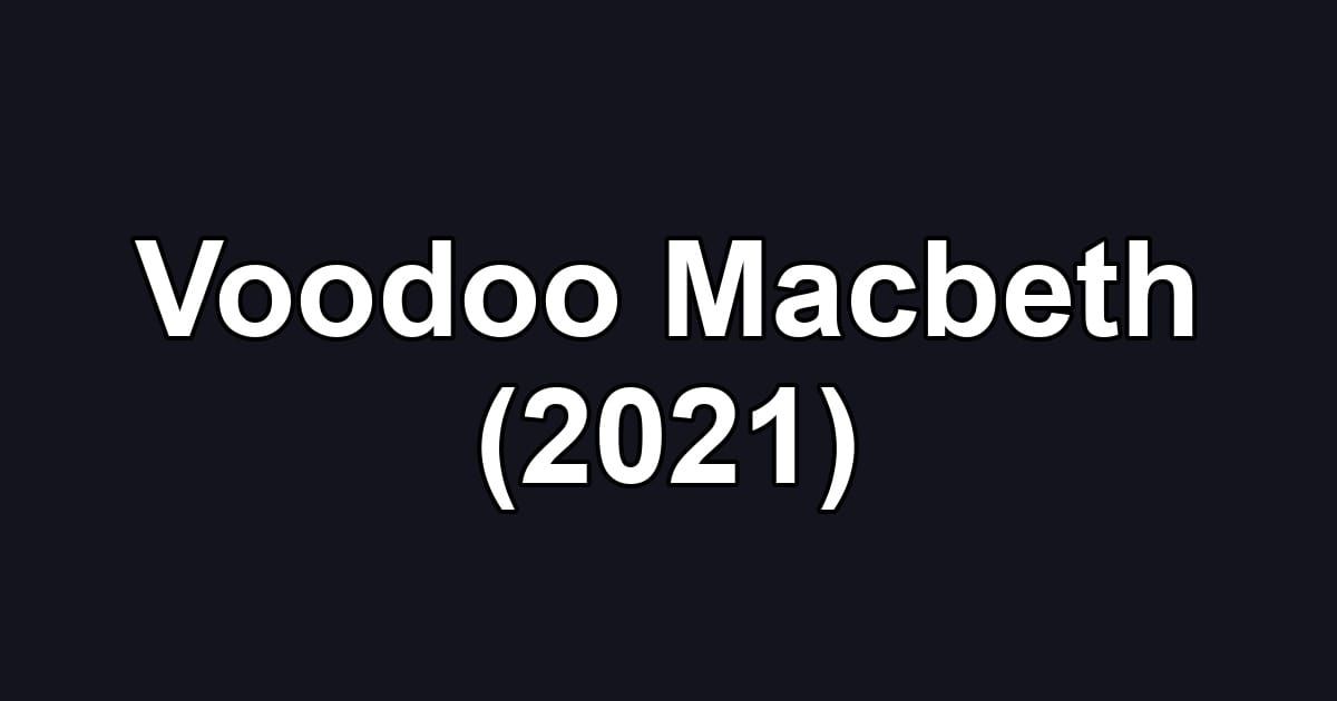 Voodoo Macbeth (2021)
