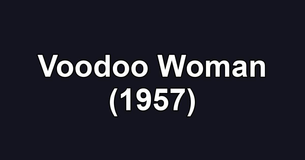 Voodoo Woman (1957)