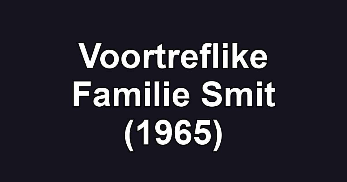 Voortreflike Familie Smit (1965)