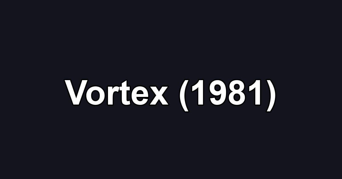 Vortex (1981)