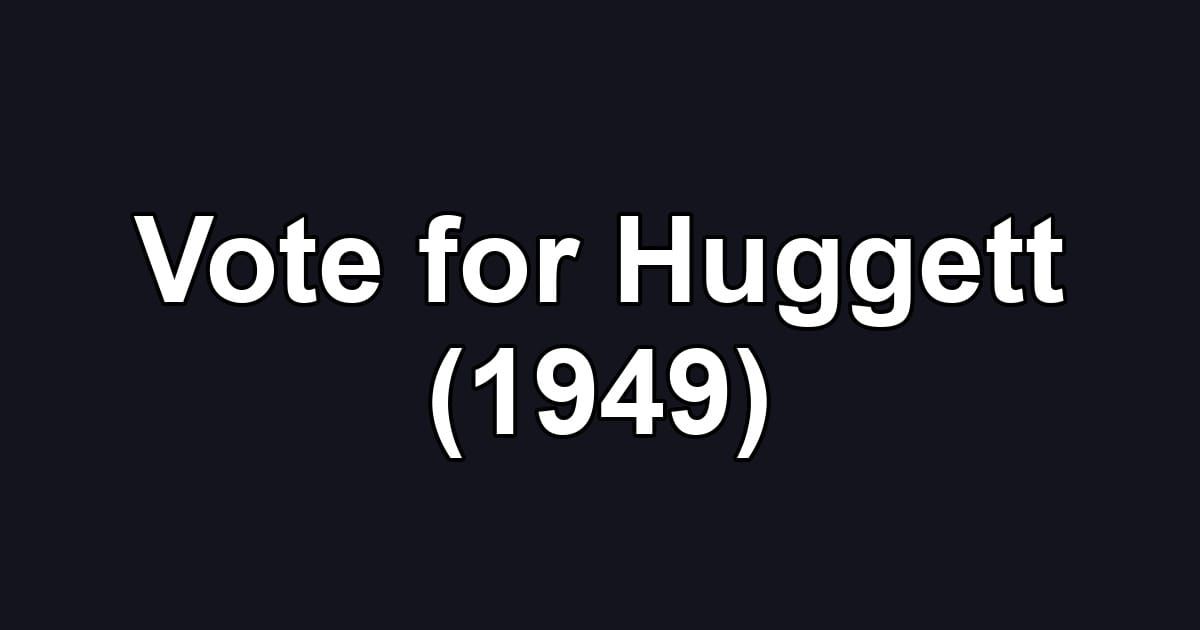 Vote for Huggett (1949)
