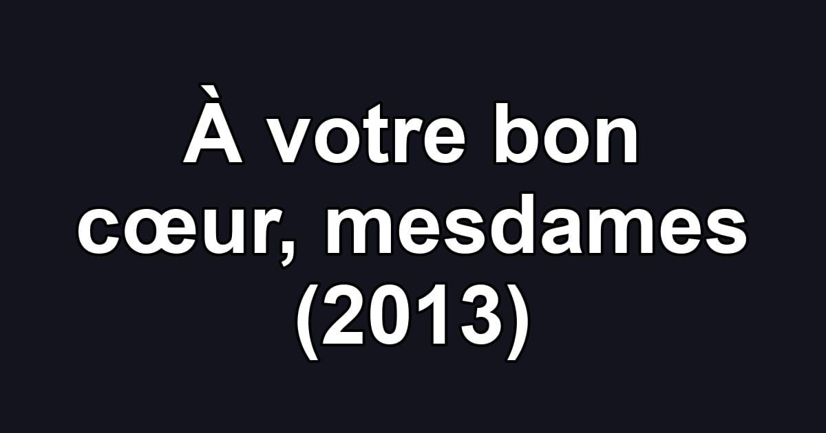 À votre bon cœur, mesdames (2013)