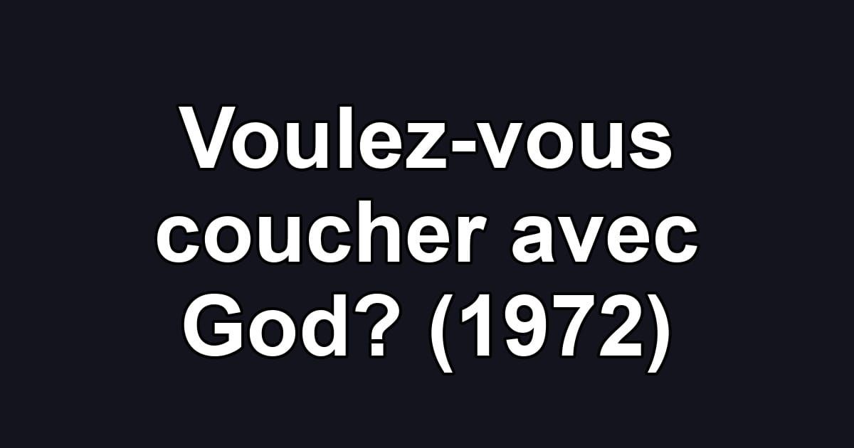 Voulez-vous coucher avec God? (1972)