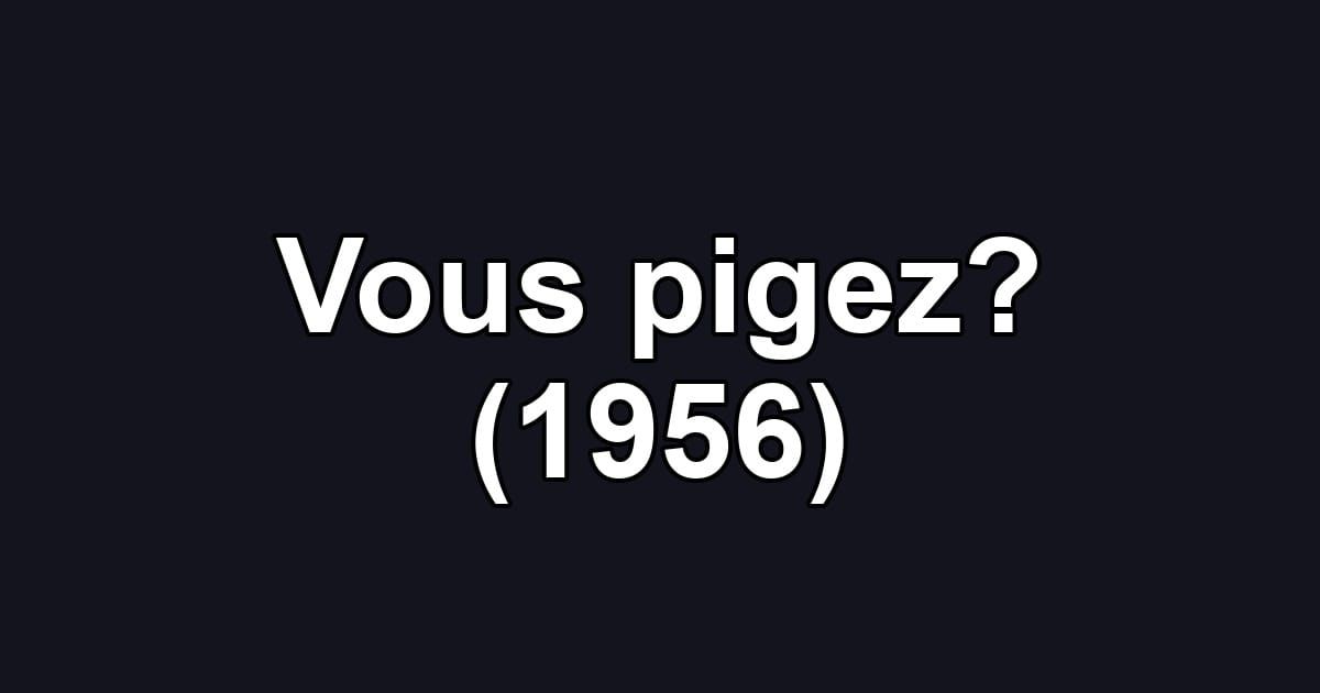 Vous pigez? (1956)