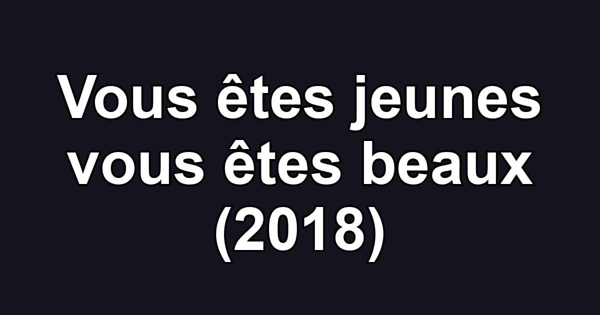 Vous êtes jeunes vous êtes beaux (2018)