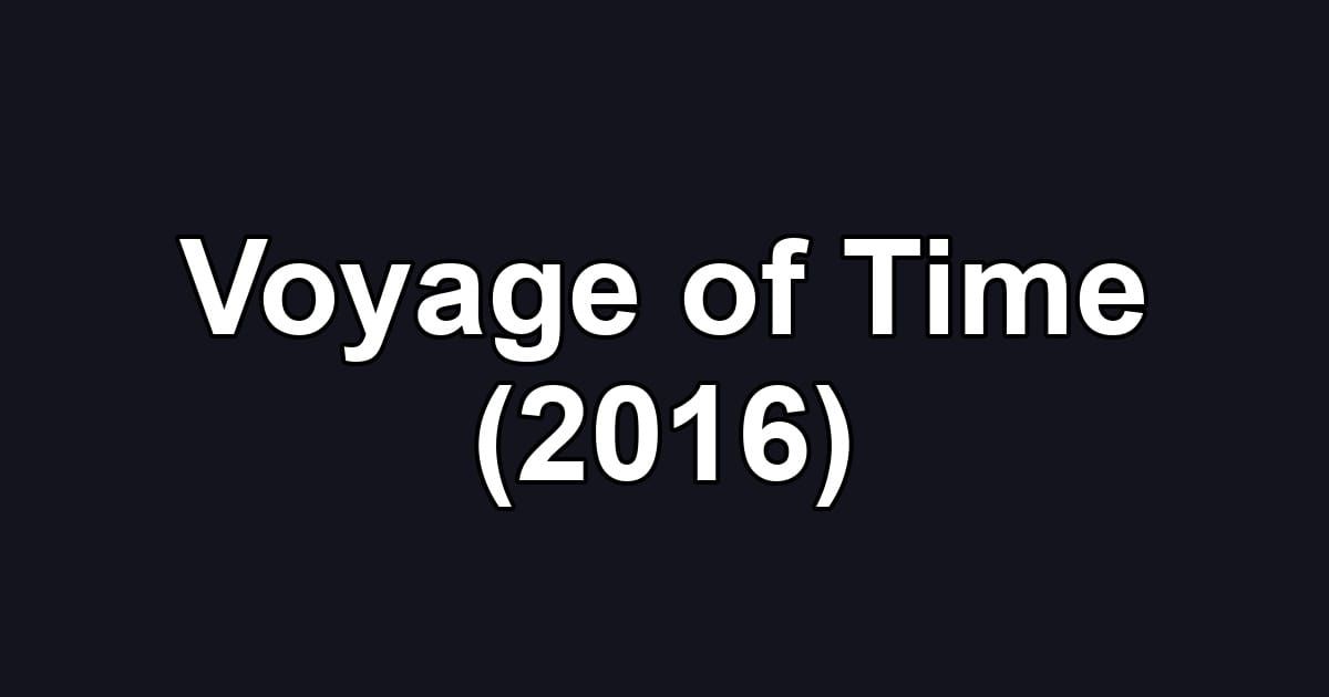 Voyage of Time (2016)
