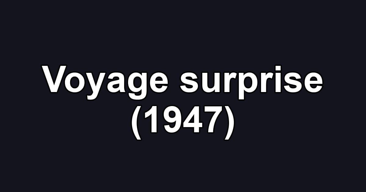 Voyage surprise (1947)