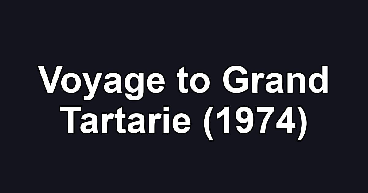 Voyage to Grand Tartarie (1974)