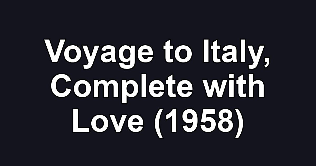 Voyage to Italy, Complete with Love (1958)