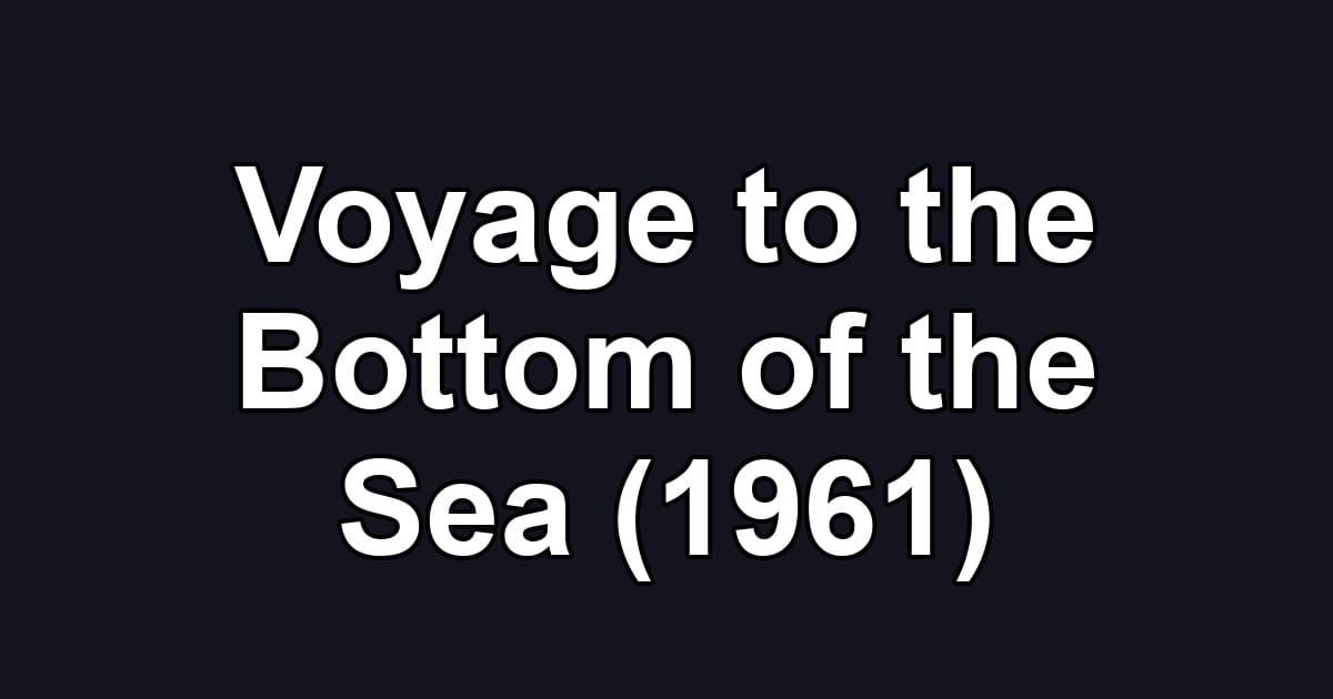 Voyage to the Bottom of the Sea (1961)
