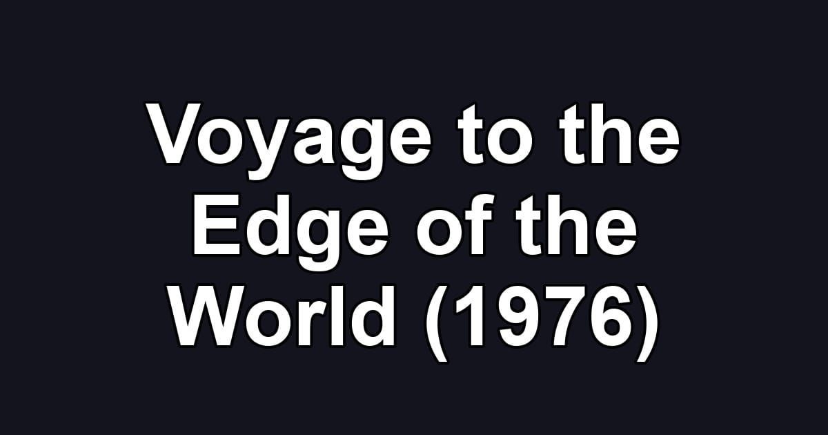 Voyage to the Edge of the World (1976)
