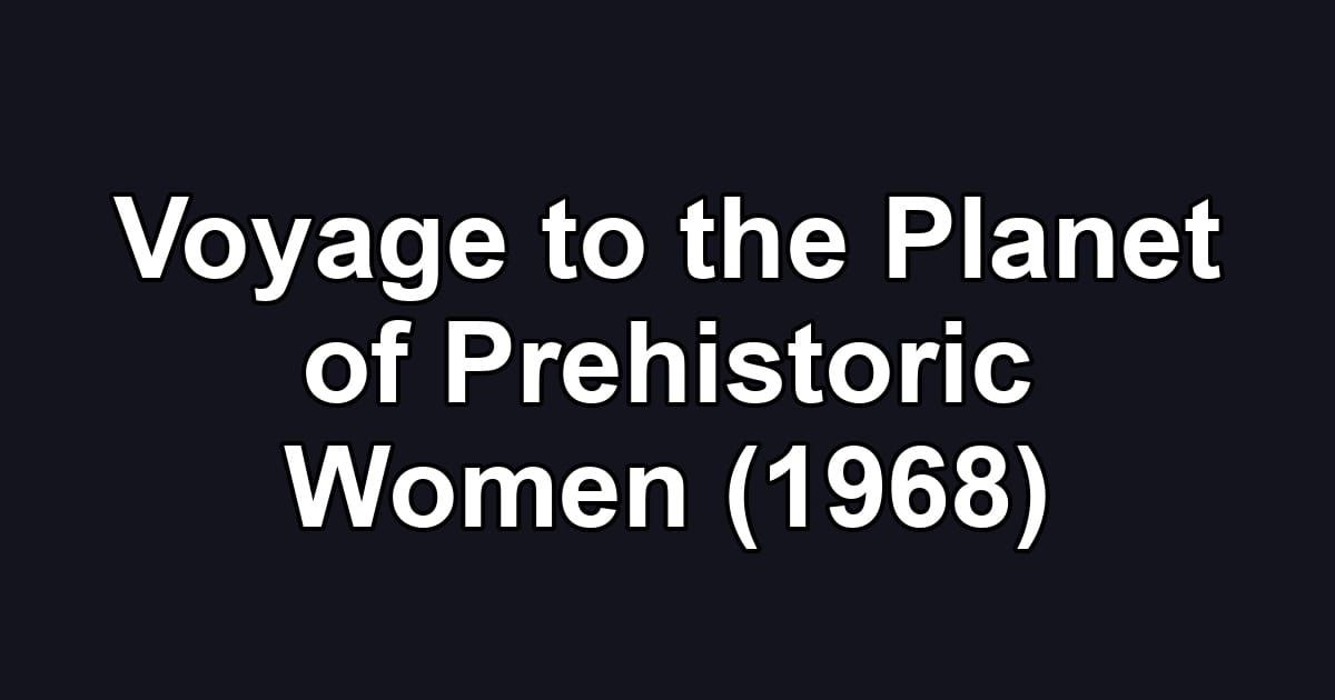 Voyage to the Planet of Prehistoric Women (1968)