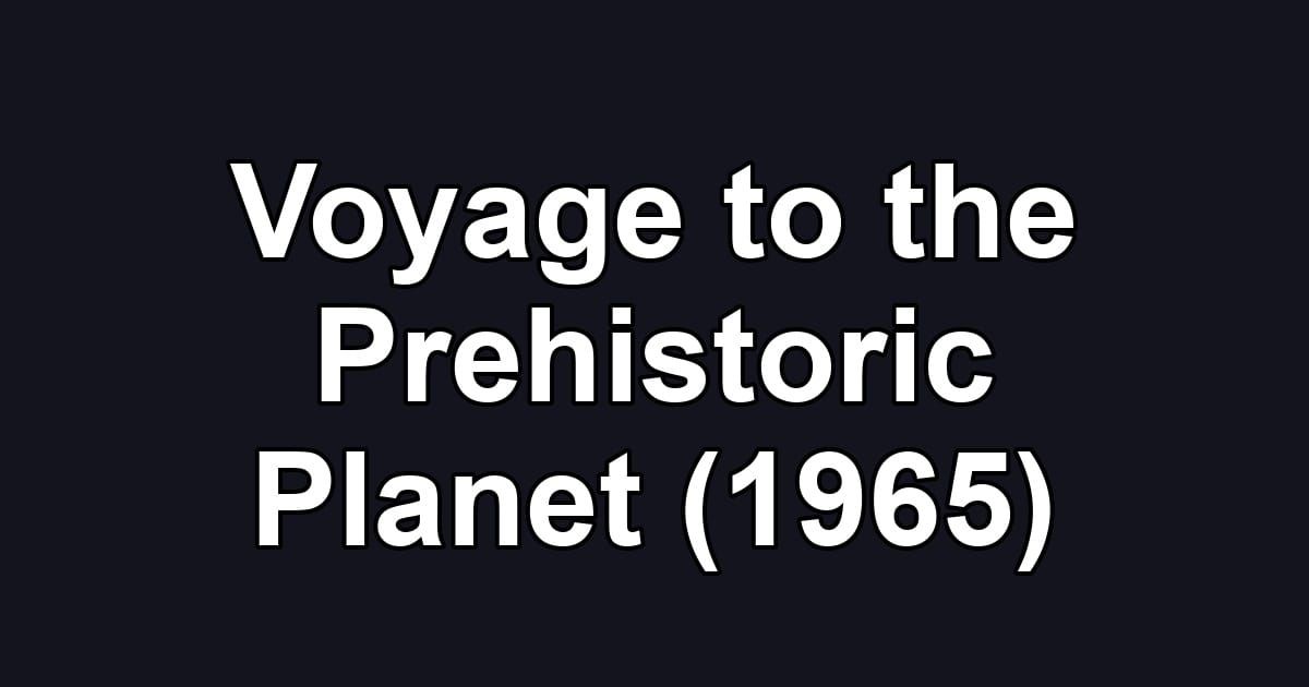 Voyage to the Prehistoric Planet (1965)