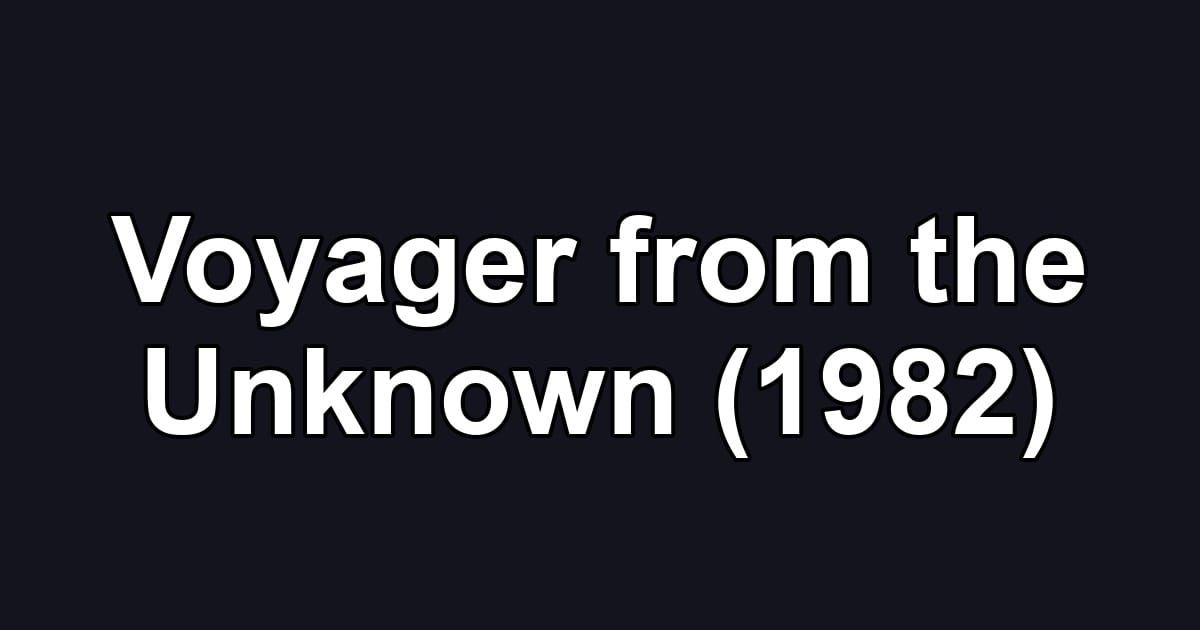 Voyager from the Unknown (1982)