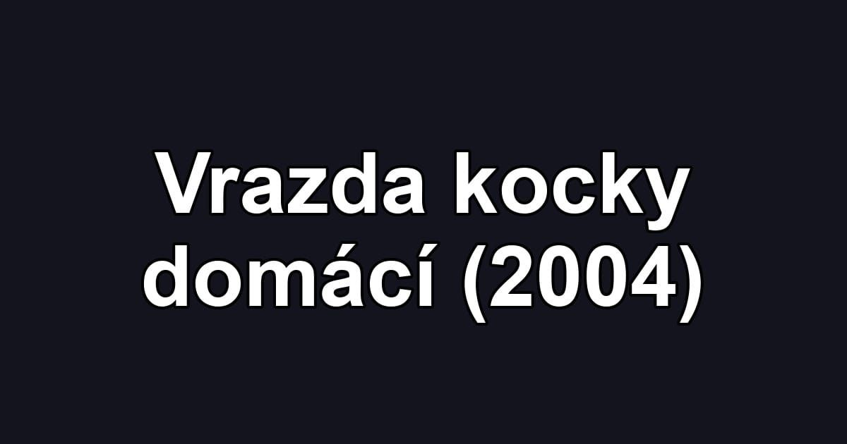 Vrazda kocky domácí (2004)