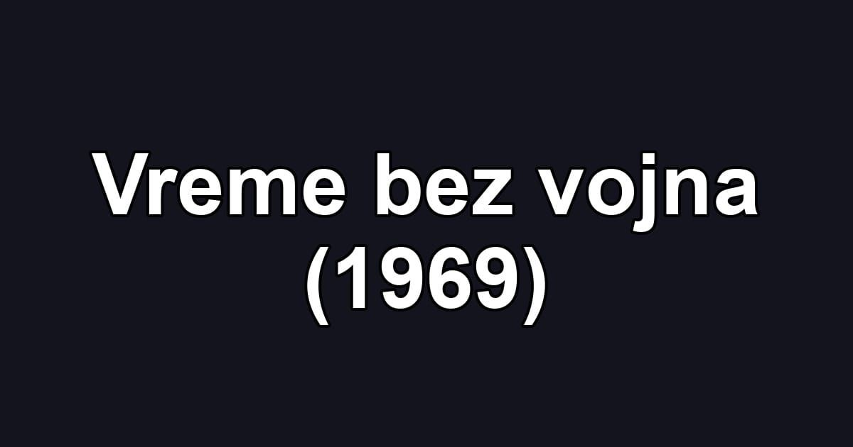 Vreme bez vojna (1969)