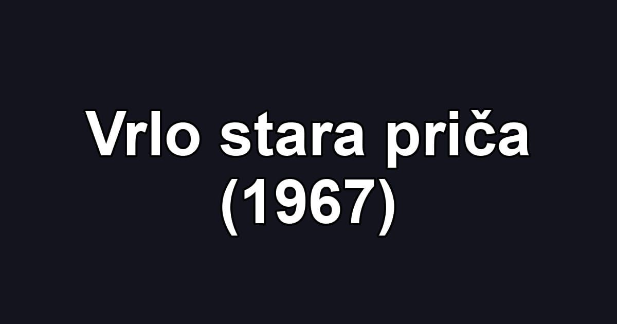 Vrlo stara priča (1967)