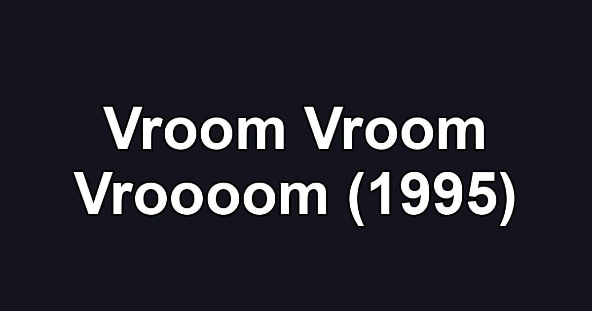 Vroom Vroom Vroooom (1995)