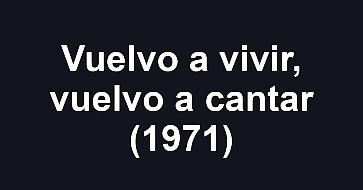 Vuelvo a vivir, vuelvo a cantar (1971)