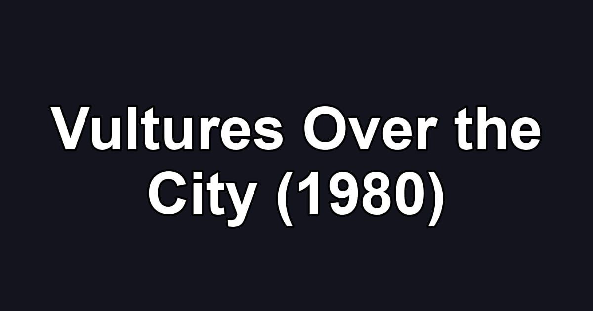 Vultures Over the City (1980)