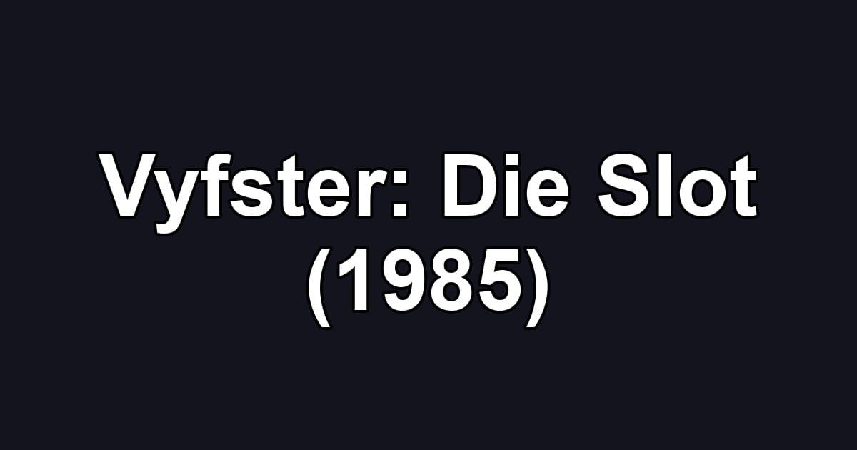 Vyfster: Die Slot (1985)