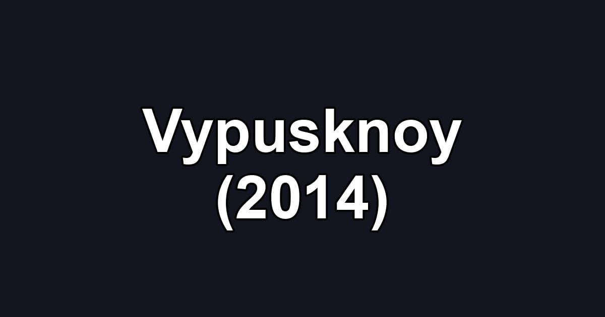 Vypusknoy (2014)