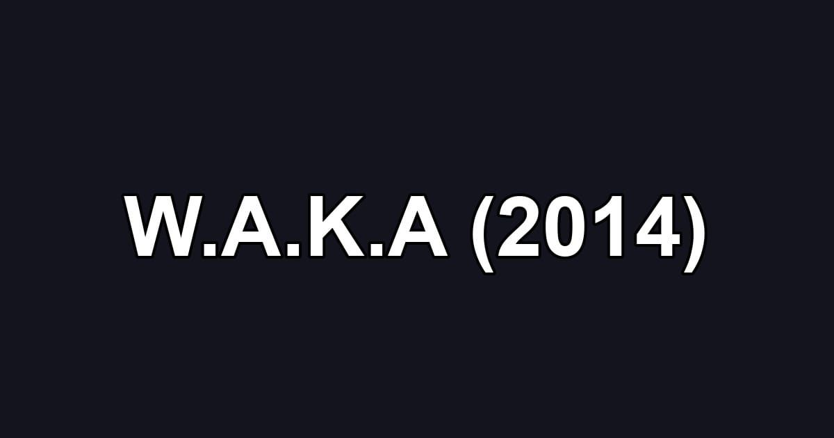 W.A.K.A (2014)