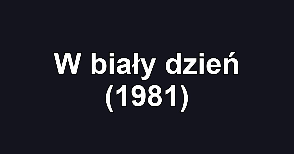W biały dzień (1981)