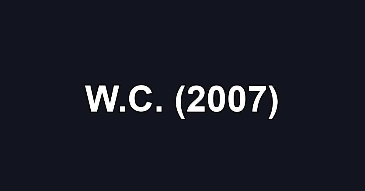 W.C. (2007)