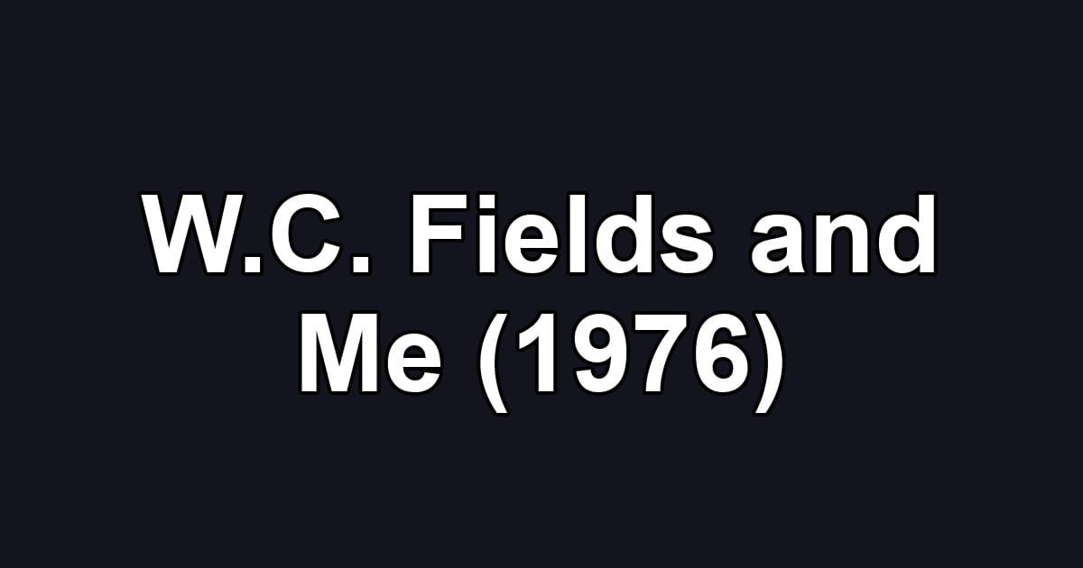 W.C. Fields and Me (1976)