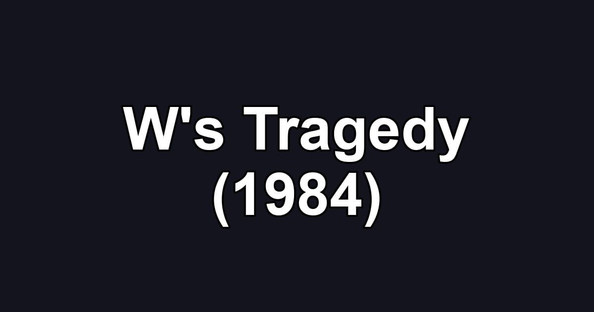 W's Tragedy (1984)