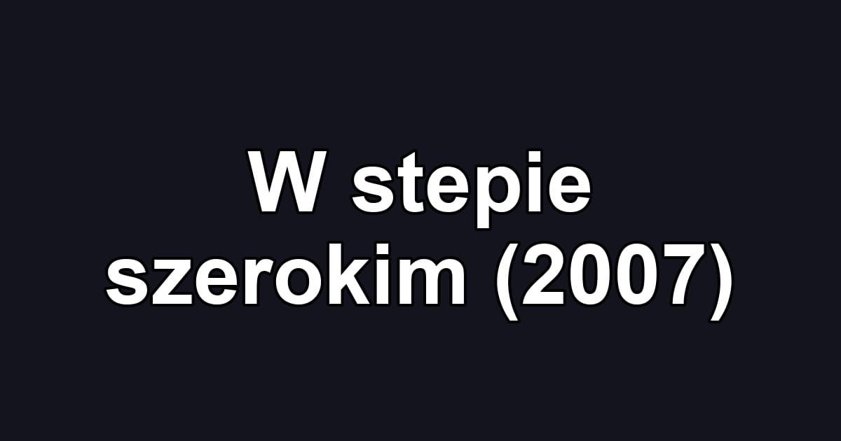 W stepie szerokim (2007)