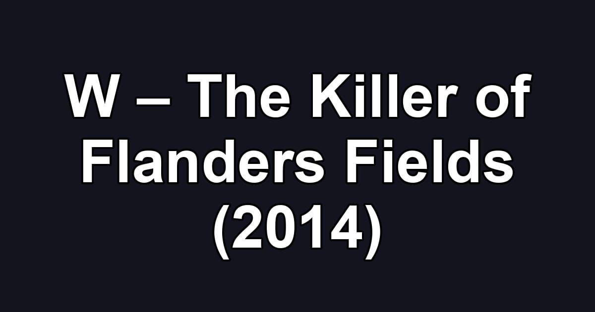W – The Killer of Flanders Fields (2014)