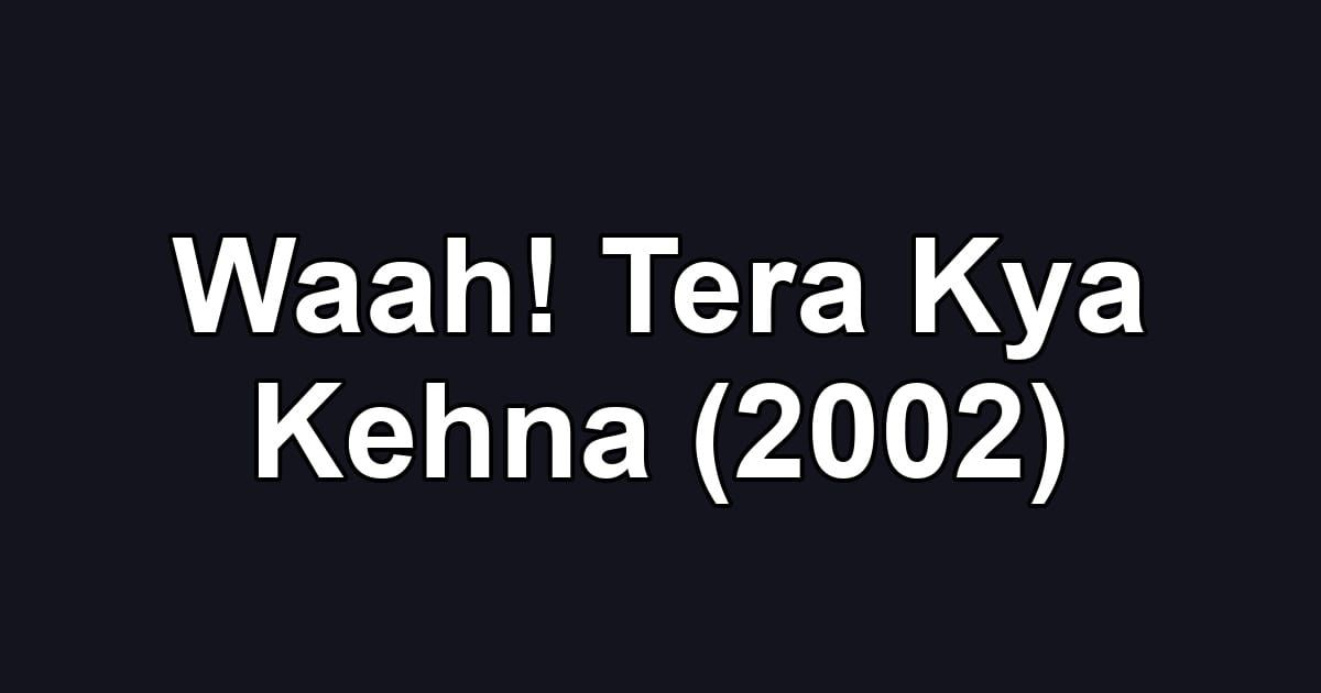 Waah! Tera Kya Kehna (2002)