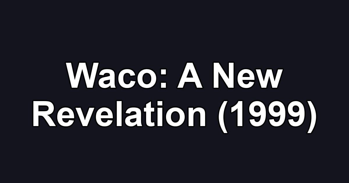 Waco: A New Revelation (1999)