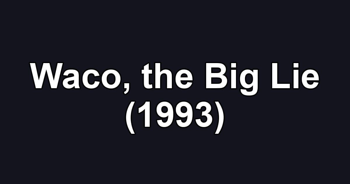 Waco, the Big Lie (1993)