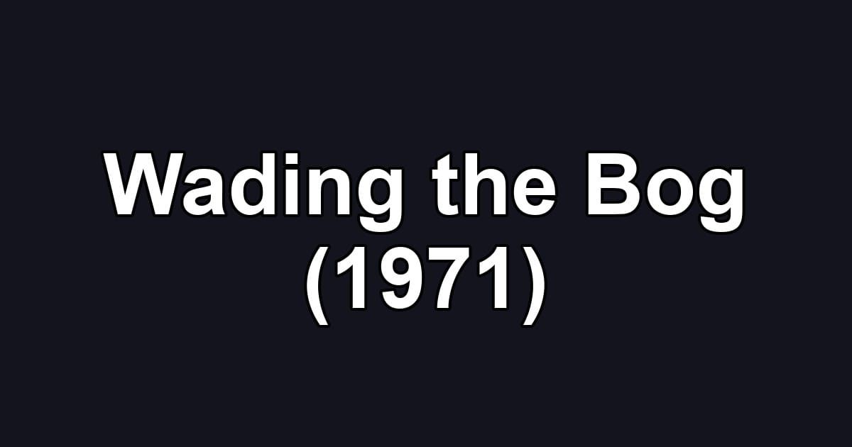 Wading the Bog (1971)