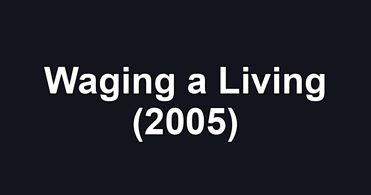 Waging a Living (2005)