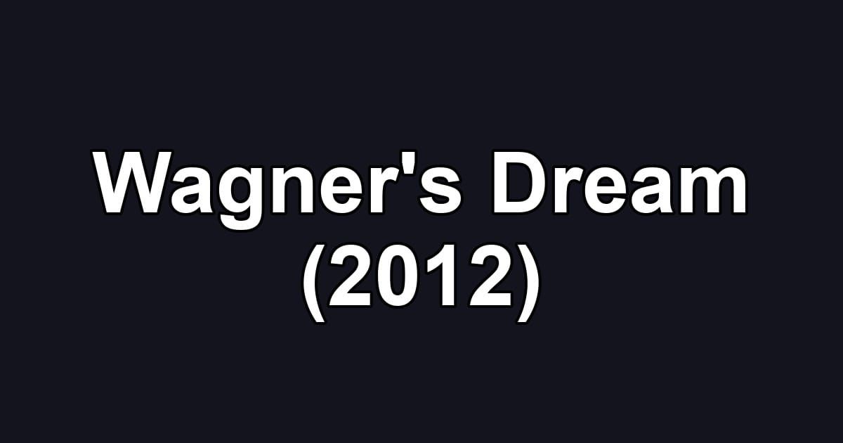Wagner's Dream (2012)