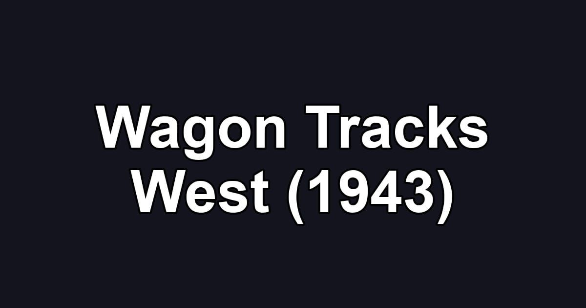 Wagon Tracks West (1943)