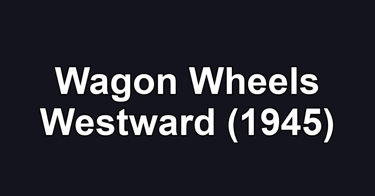 Wagon Wheels Westward (1945)