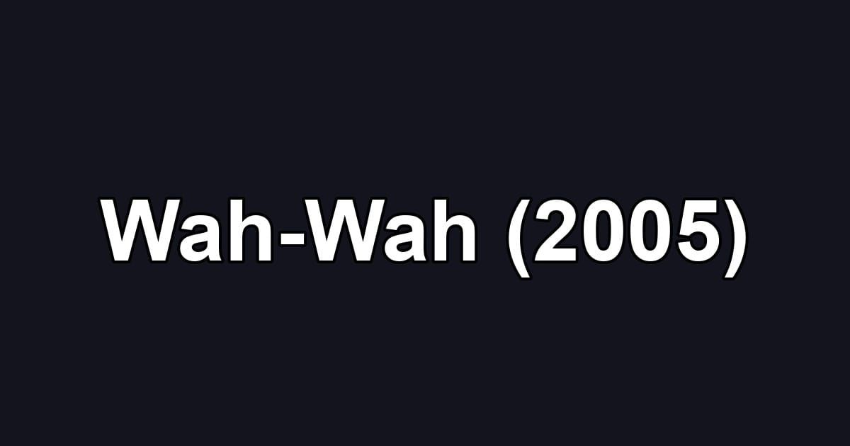 Wah-Wah (2005)