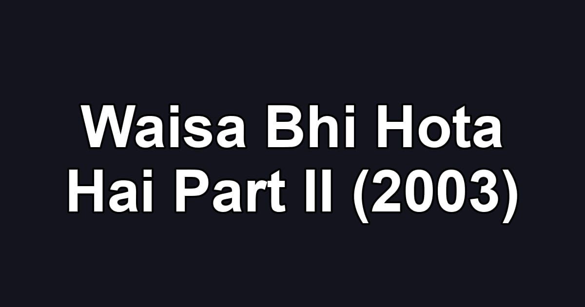 Waisa Bhi Hota Hai Part II (2003)