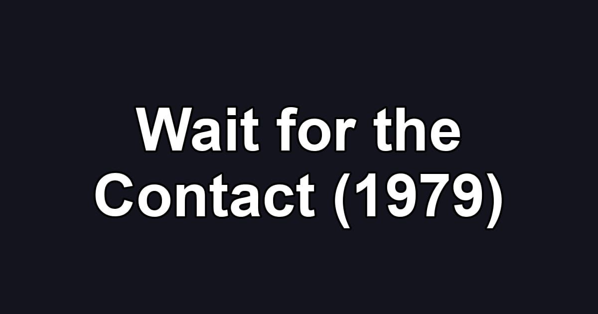 Wait for the Contact (1979)