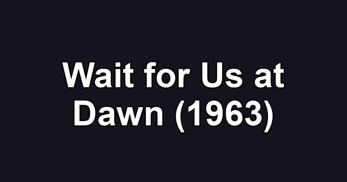 Wait for Us at Dawn (1963)