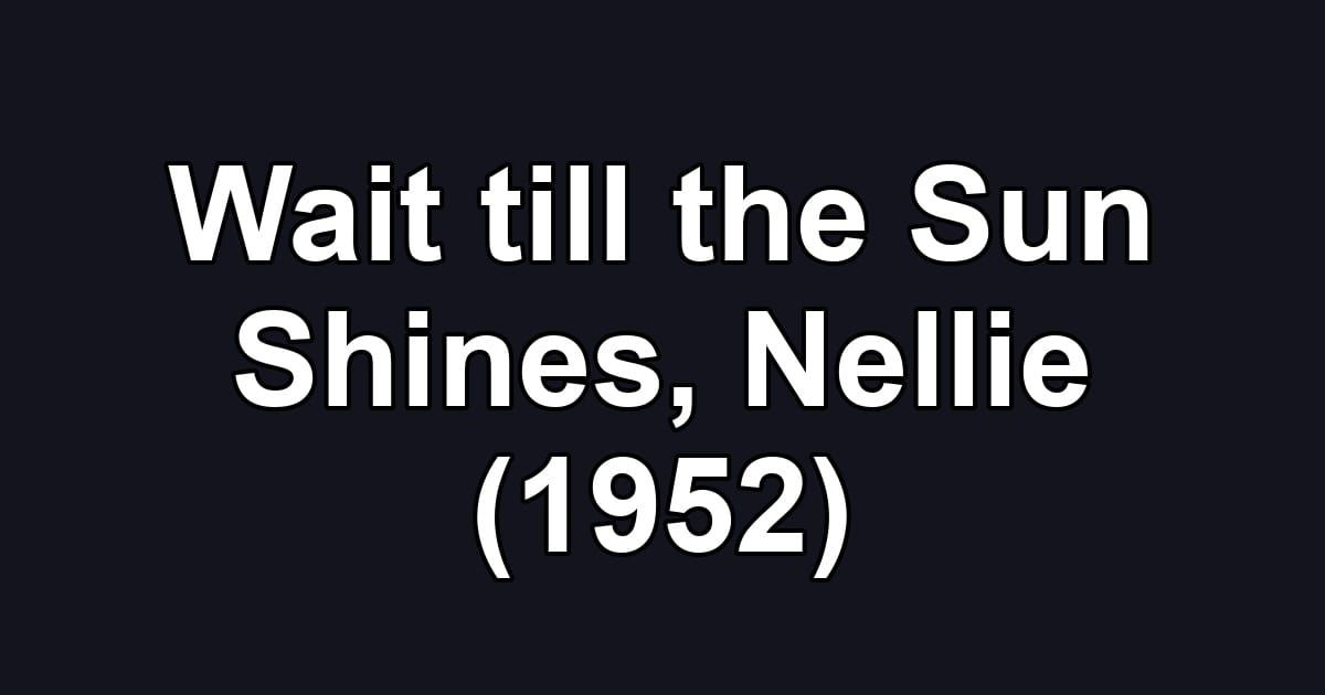 Wait till the Sun Shines, Nellie (1952)