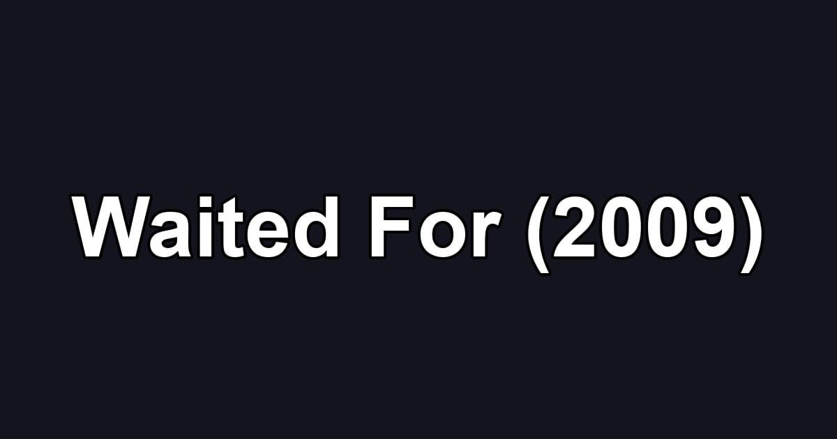 Waited For (2009)