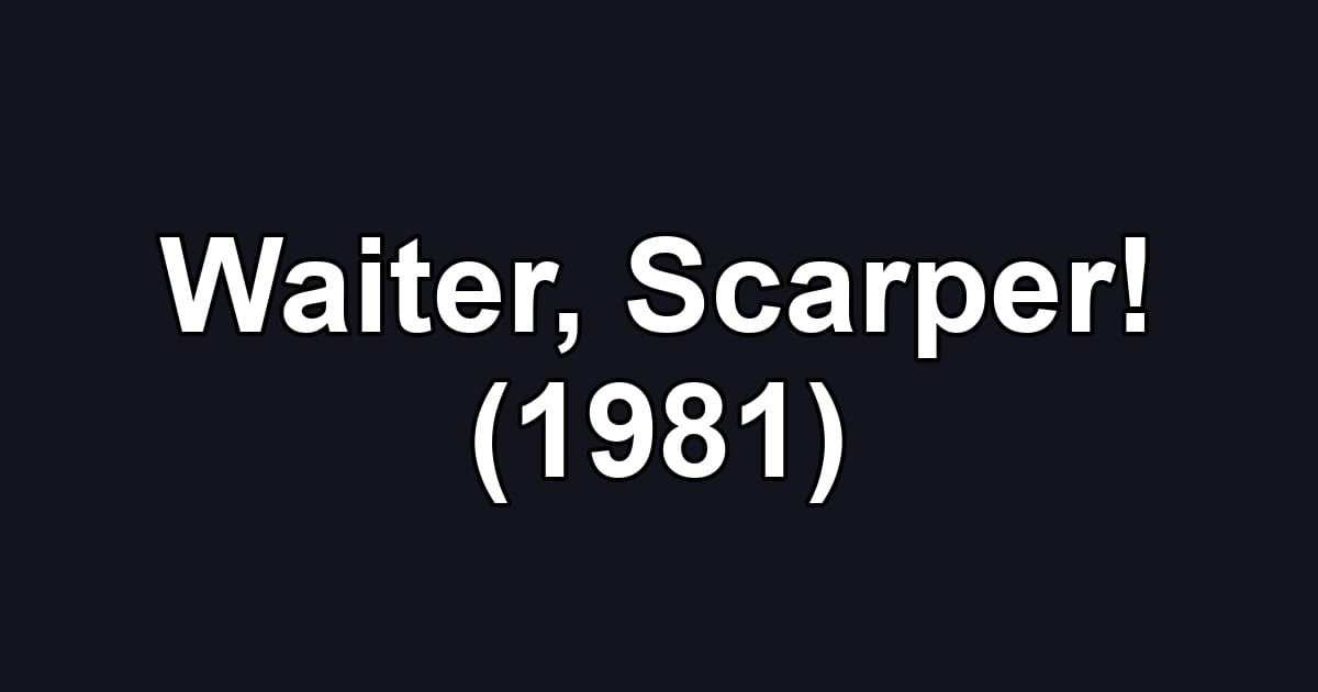 Waiter, Scarper! (1981)